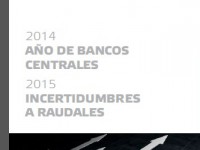 Informe anual: 2014 Año de bancos centrales – 2015 Incertidumbres a raudales