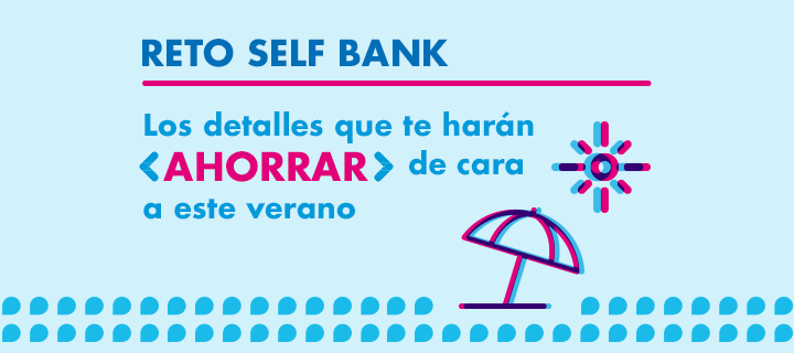 Reto Self Bank: Los detalles que te harán ahorrar de cara a este verano