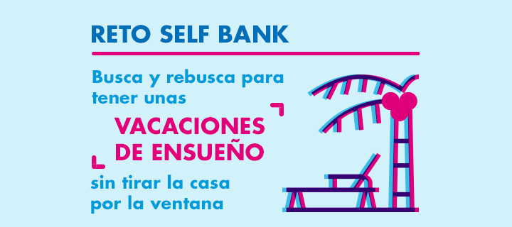 Reto Self Bank: Busca y rebusca para tener unas vacaciones de ensueño sin tirar la casa por la ventana